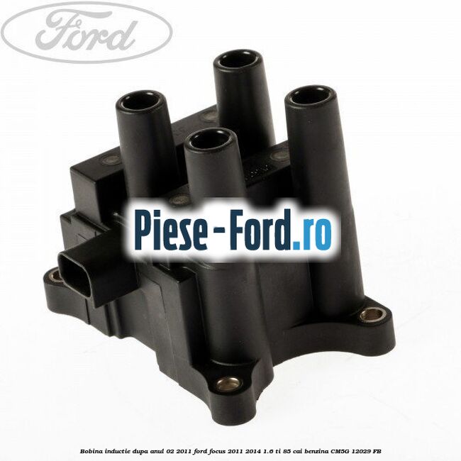 Bobina inductie dupa anul 02/2011 Ford Focus 2011-2014 1.6 Ti 85 cai